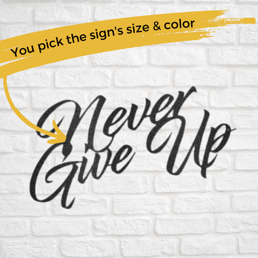 Custom Metal "Never Give Up" Sign - Home Decor