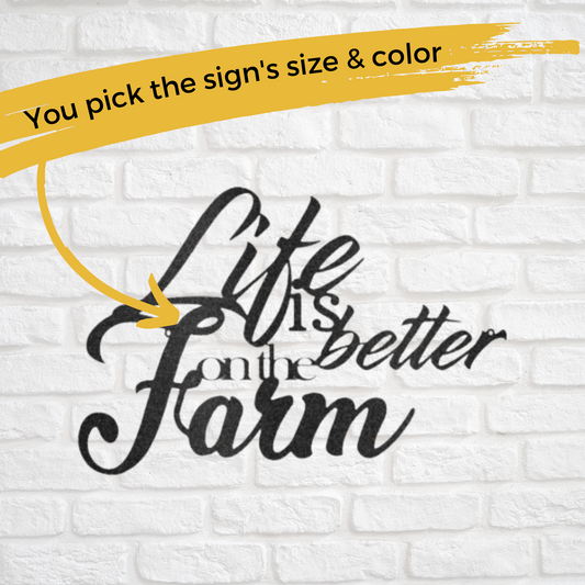 Custom Metal Life is Better on the Farm Sign - Farmhouse Decor