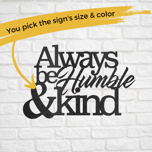 Custom Metal Always Be Humble and Kind - Home Decor
