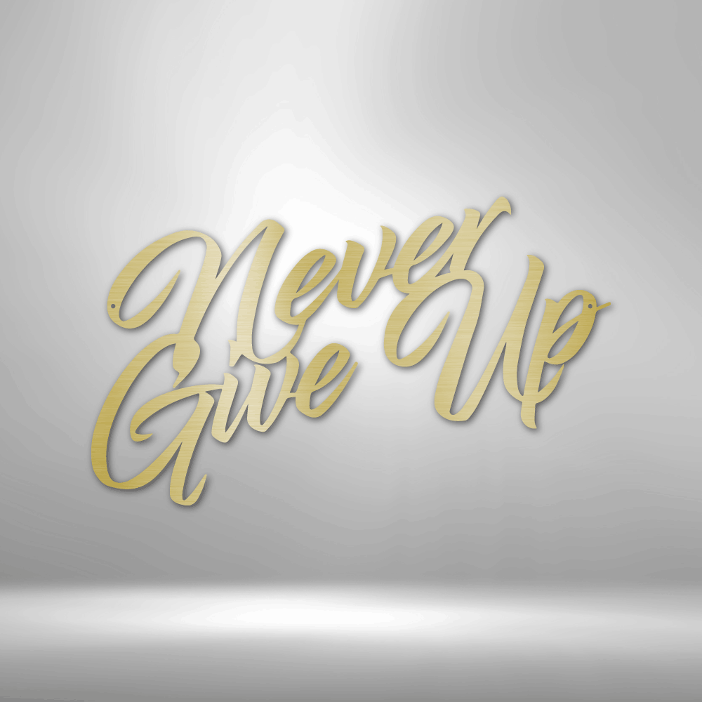 "Never Give Up" - Custom Metal Sign - Inspirational Quote