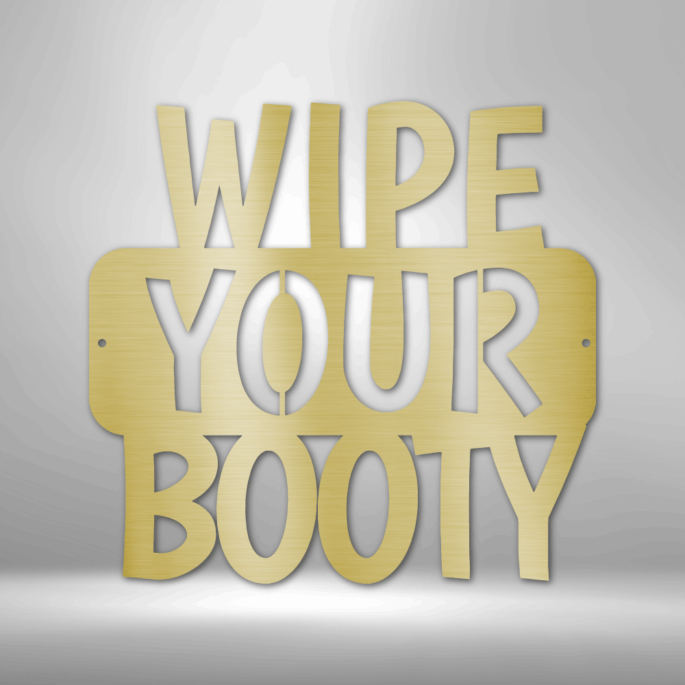 Wipe Your Booty Quote, Bathroom Sign, Modern Bathroom, Farmhouse Decor, Custom Metal Sign, Indoor Outdoor Steel Wall Sign