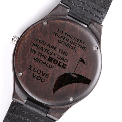 Watch for Dad - You are the Greatest Dad in the HOLE World - Golf Gifts for Men - Engraved Wooden Watch with Leather Band