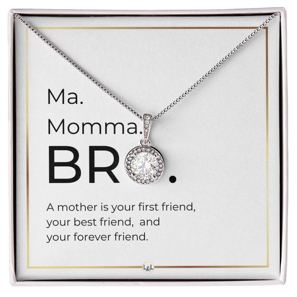 Funny Gift For Boy Mom - Ma. Momma. Bro - Forever Friend - Great Mother's Day, Christmas or Birthday Gift for Boy Mom
