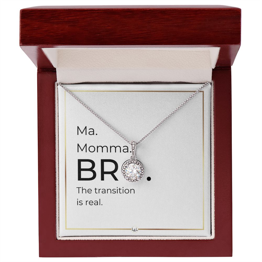 Funny Gift For Boy Mom - Ma. Momma. Bro - The Real Transition - Great Mother's Day, Christmas or Birthday Gift for Boy Mom