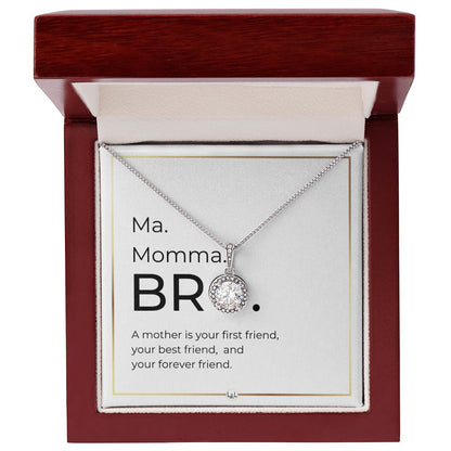 Funny Gift For Boy Mom - Ma. Momma. Bro - Forever Friend - Great Mother's Day, Christmas or Birthday Gift for Boy Mom