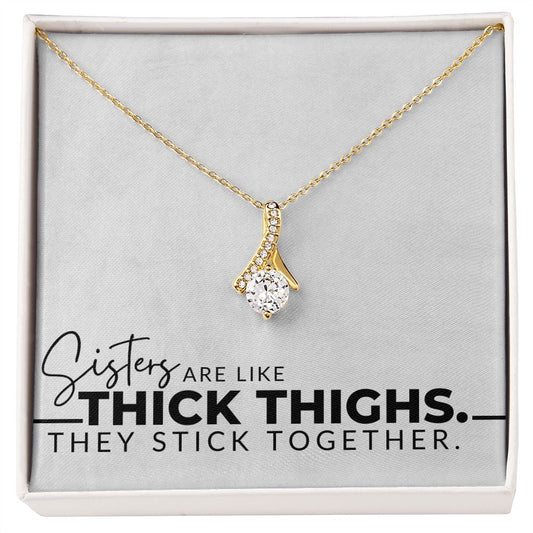 Sisters Are Like Thick Thighs - Sister Gift From Sister - Christmas Gift, Birthday Present, Galentine's Day Gift