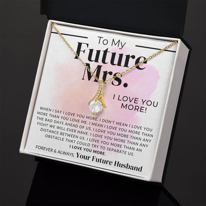 My Future Mrs., I Love You More - Fiancée Gift For Her - Romantic Christmas, Thoughtful Birthday Present, or Valentine's Day Jewelry For Future Wife - From Groom