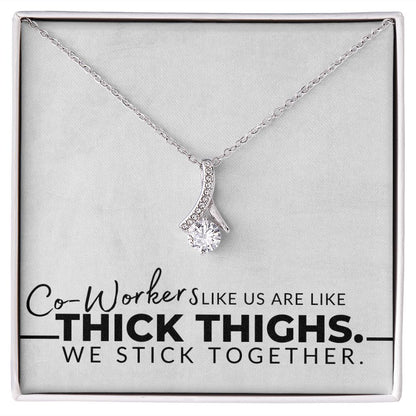 Co Workers Like Us Are Like Thick Thighs - Funny Work Bestie Christmas Gift, Birthday Present, Galentine's Day Gift