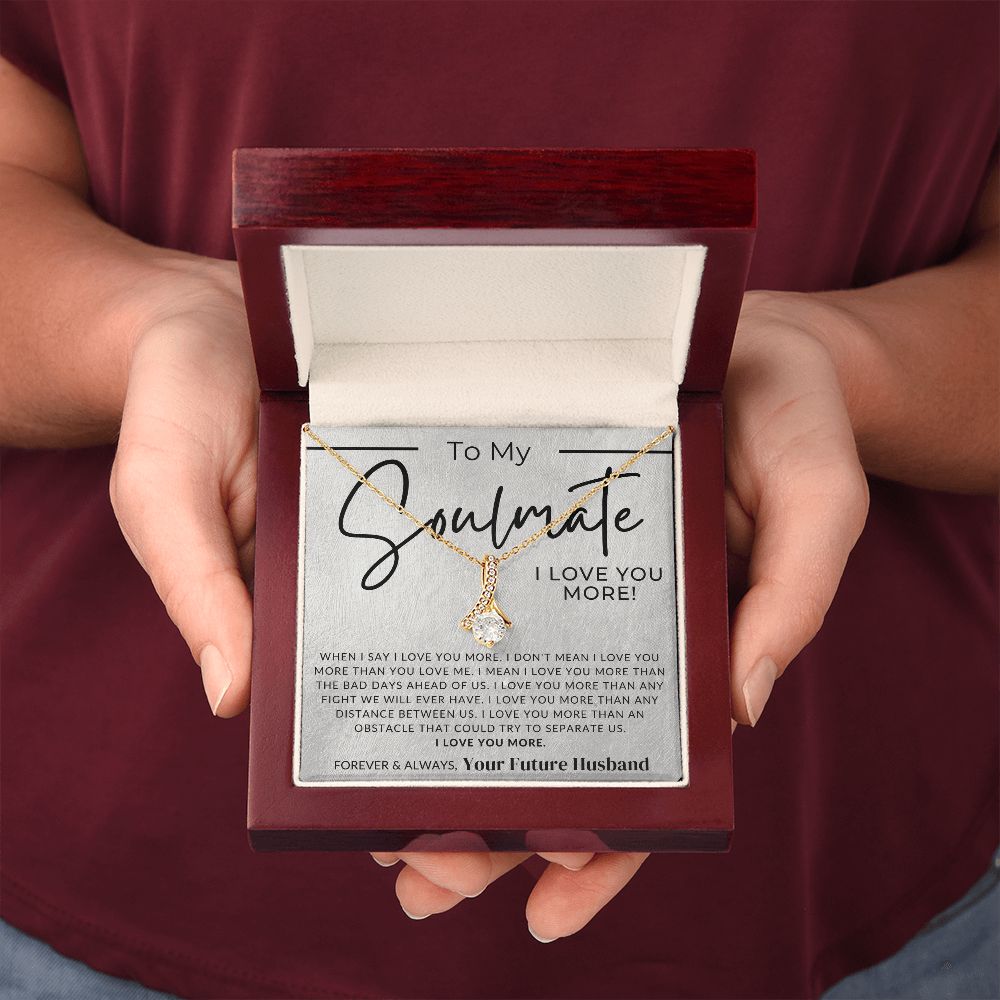 My Soulmate, My Future Wife, I Love You More - Fiancée Gift For Her - Romantic Christmas, Thoughtful Birthday Present, or Valentine's Day Jewelry For Future Wife - From Groom