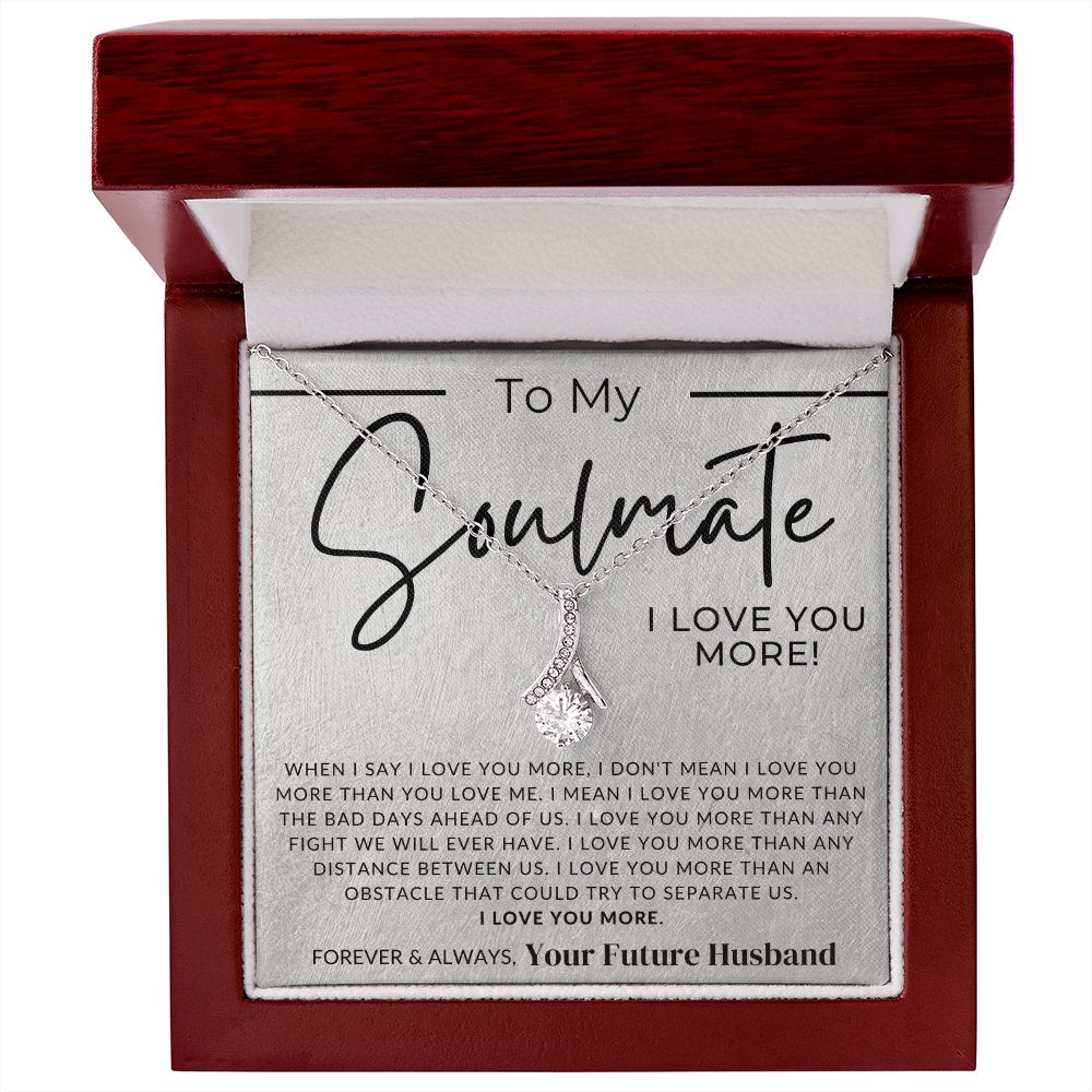 My Soulmate, My Future Wife, I Love You More - Fiancée Gift For Her - Romantic Christmas, Thoughtful Birthday Present, or Valentine's Day Jewelry For Future Wife - From Groom