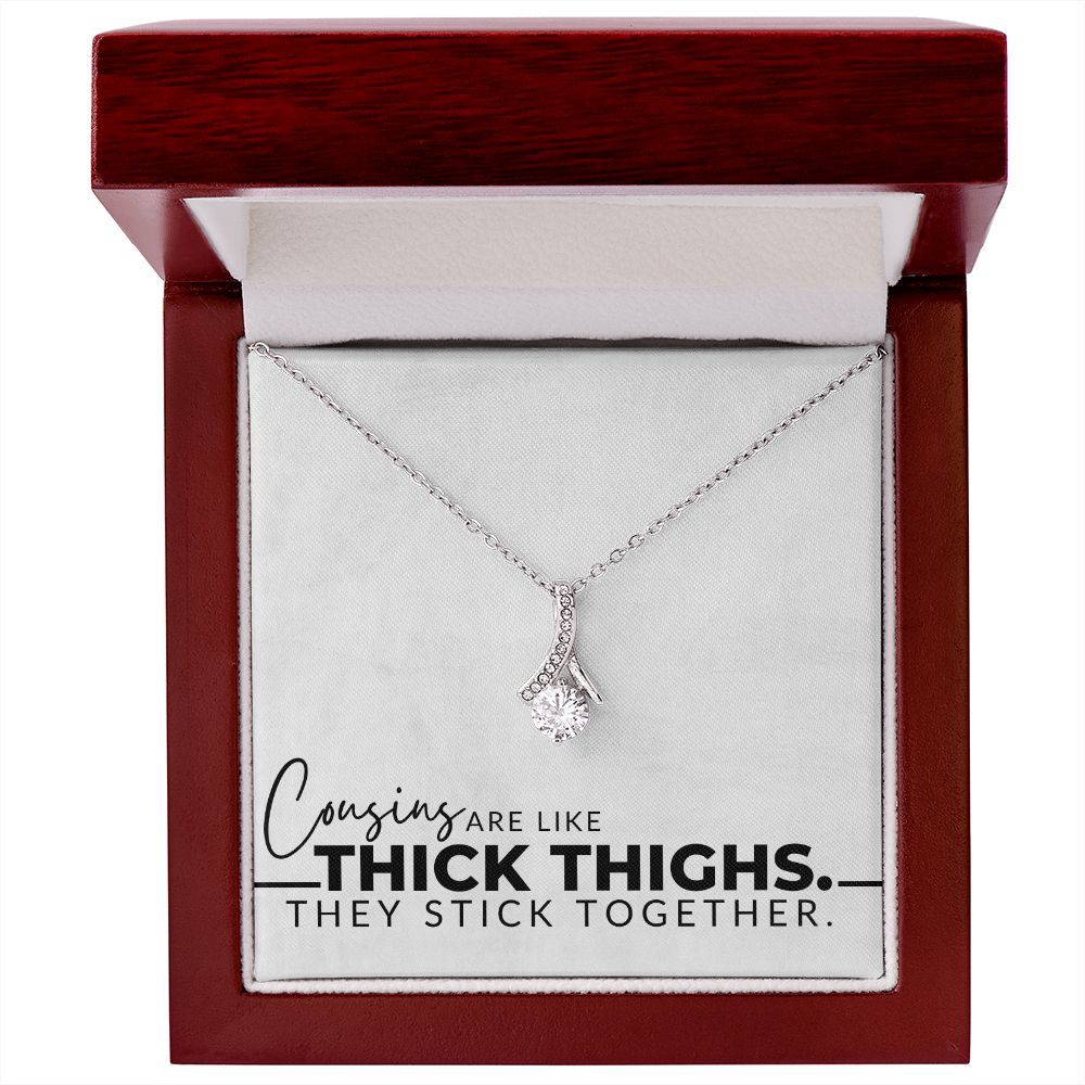 Cousins Are Like Thick Thighs - Cousin Gifts for Her - Christmas Gift, Birthday Present, Galentine's Day Gift