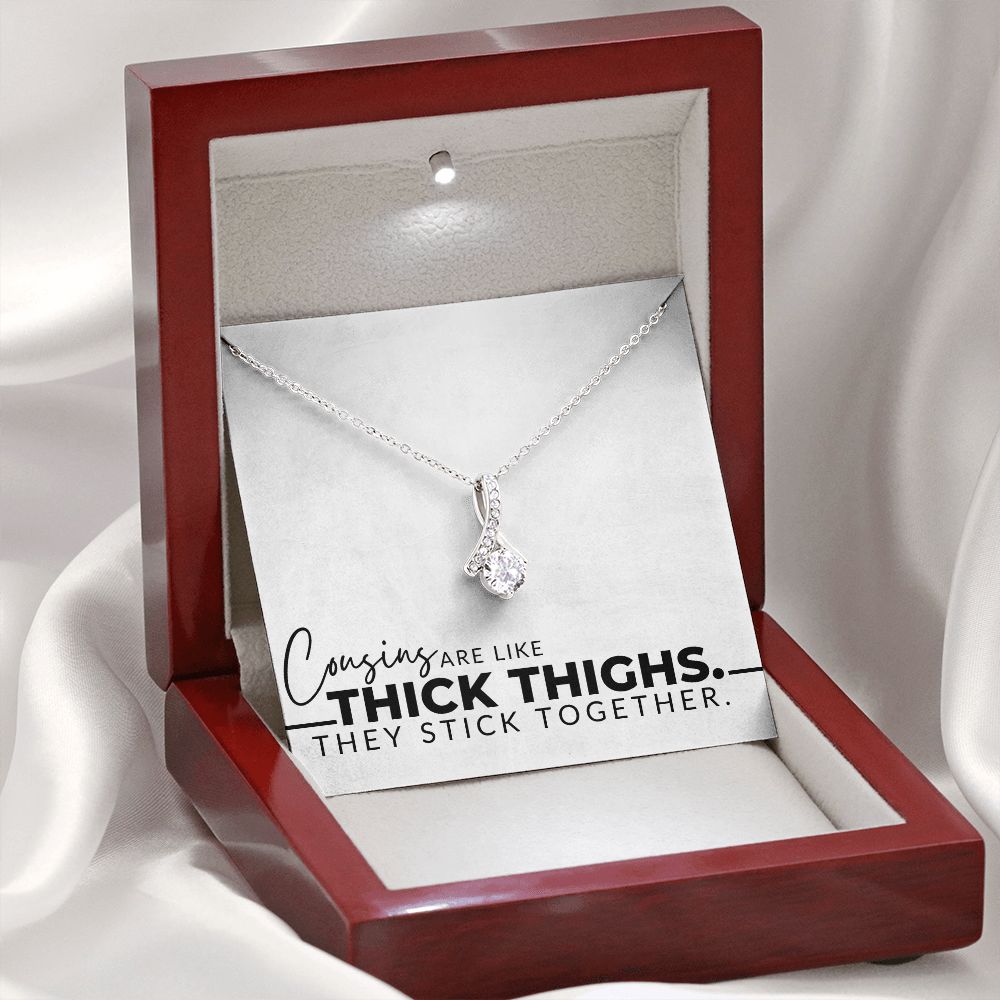 Cousins Are Like Thick Thighs - Cousin Gifts for Her - Christmas Gift, Birthday Present, Galentine's Day Gift