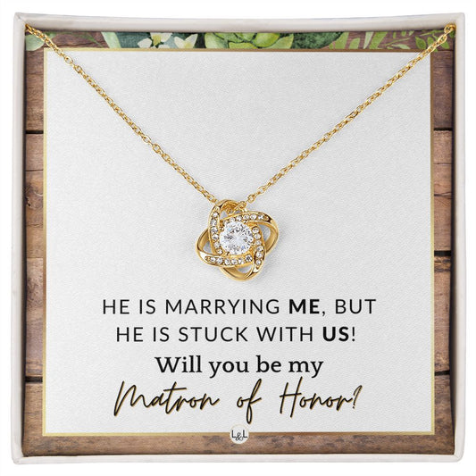 Matron of Honor Proposal Gift - Be My MOH Gift From Bride - Wedding Party - Stuck With Us , Rustic and Wood Wedding Theme - Liliana and Liam