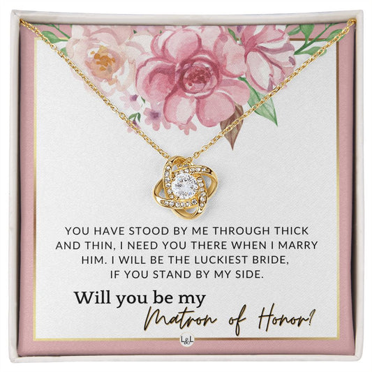 Matron of Honor Proposal Gift - Unique Be My MOH Gift From Bride - Through Thick and Thin , Pink Floral and Boho Wedding Theme - Liliana and Liam