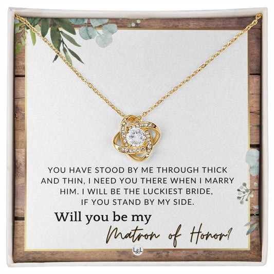 Matron of Honour Proposal Gift - Unique Be My MOH Gift From Bride - Through Thick and Thin , Rustic and Wood Wedding Theme - Liliana and Liam