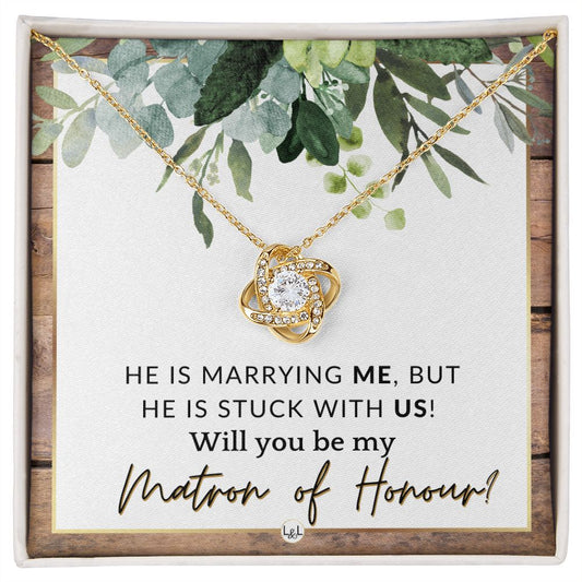 Matron of Honour Proposal Gift - Be My MOH Gift From Bride - Wedding Party - Stuck With Us , Rustic and Wood Wedding Theme - Liliana and Liam
