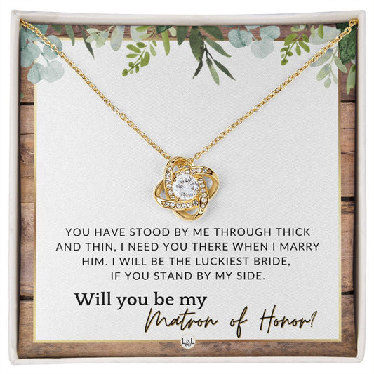 Matron of Honor Proposal Gift - Unique Be My MOH Gift From Bride - Through Thick and Thin , Rustic and Wood Wedding Theme - Liliana and Liam