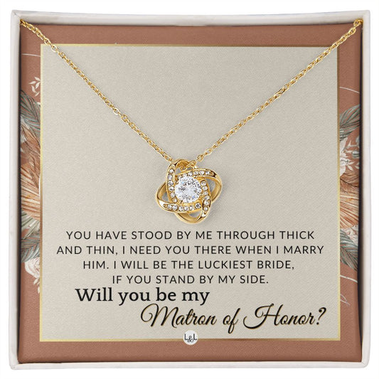 Matron of Honor Proposal Gift - Unique Be My MOH Gift From Bride - Through Thick and Thin , Terracotta, Rust And Gold Wedding Theme - Liliana and Liam