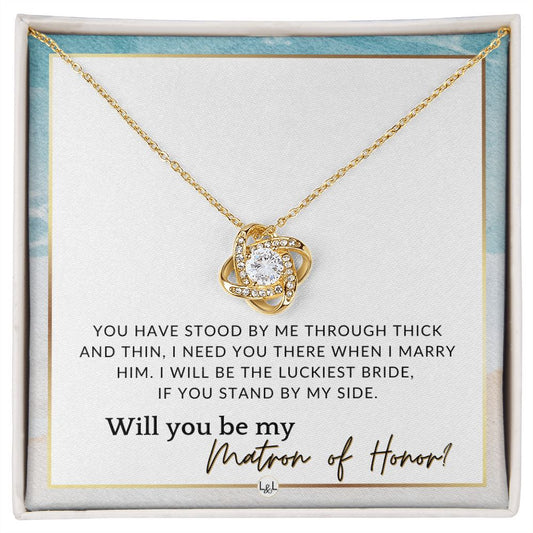 Matron of Honor Proposal Gift - Unique Be My MOH Gift From Bride - Through Thick and Thin , Beach and Destination Wedding Theme - Liliana and Liam
