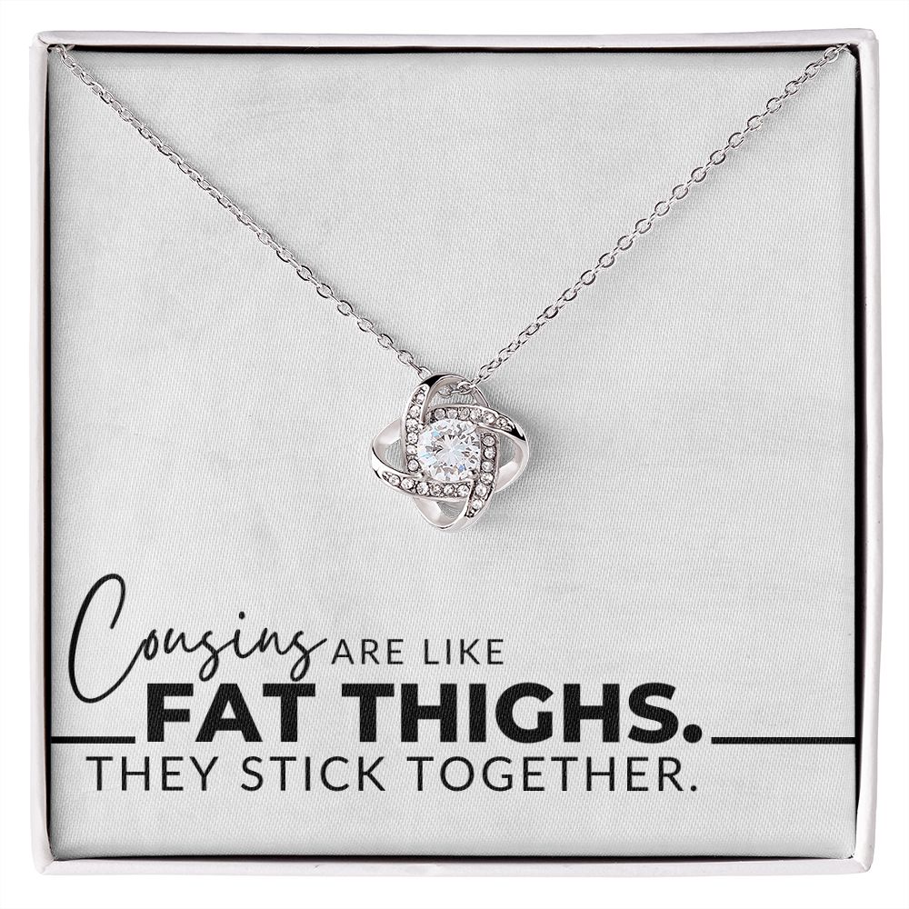 Cousins Are Like Fat Thighs - Gift For My Adult Female Cousin - Christmas Gift, Birthday Present, Galantines Day Gifts