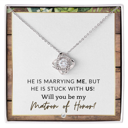 Matron of Honor Proposal Gift - Be My MOH Gift From Bride - Wedding Party - Stuck With Us , Rustic and Wood Wedding Theme - Liliana and Liam