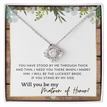 Matron of Honor Proposal Gift - Unique Be My MOH Gift From Bride - Through Thick and Thin , Rustic and Wood Wedding Theme - Liliana and Liam