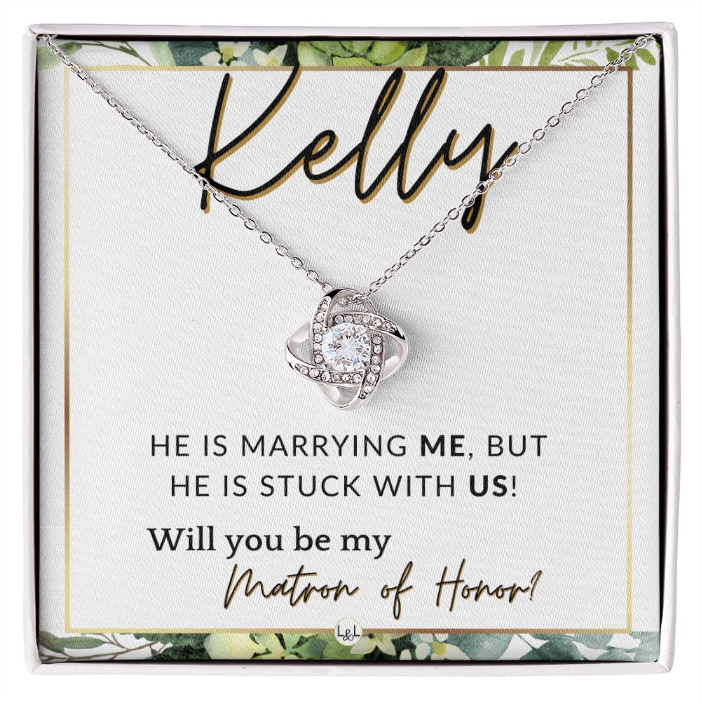 Matron of Honor Proposal Gift, Custom Name - Unique Be My MOH Gift From Bride - Stuck With Us , White and Green, Eucalyptus Wedding
