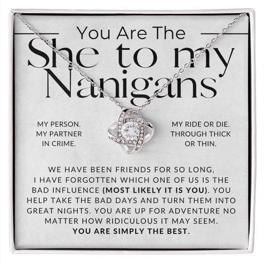 The She to My Nanigans - For My Best Friend (Female) - Besties, Ride or Die, BFF - Christmas Gift, Birthday Present, Galantines Day Gifts