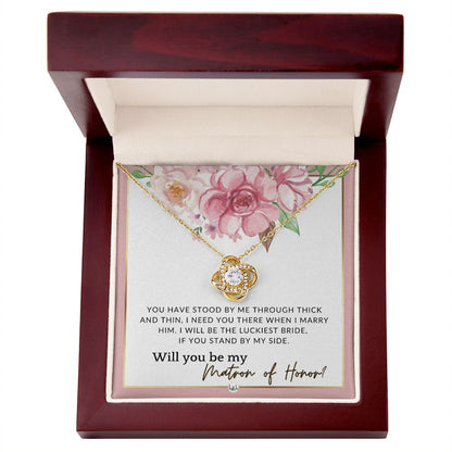 Matron of Honor Proposal Gift - Unique Be My MOH Gift From Bride - Through Thick and Thin , Pink Floral and Boho Wedding Theme - Liliana and Liam