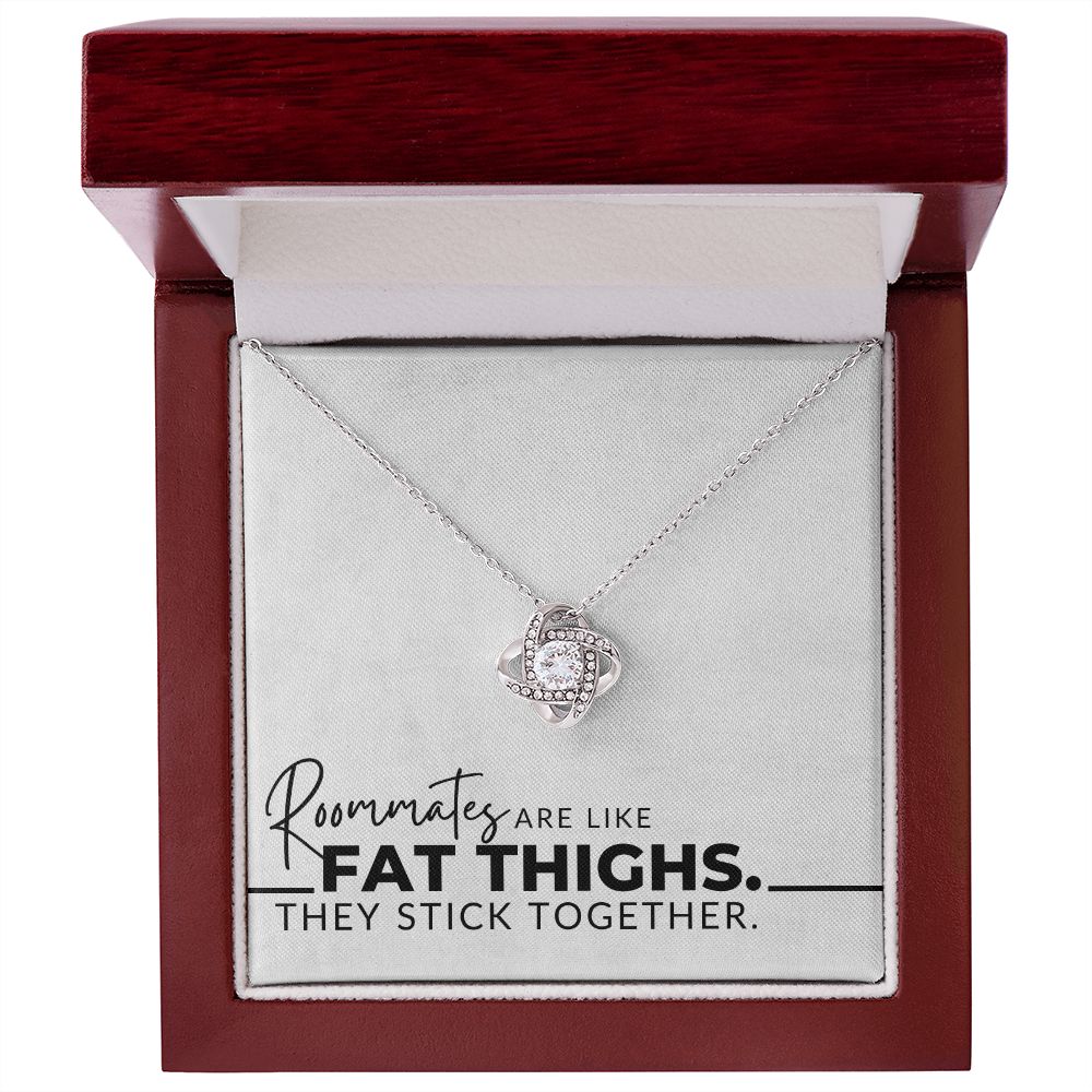 Roommates Are Like Fat Thighs - For My Roommate (Female)- Christmas Gift, Birthday Present, Galantines Day Gifts