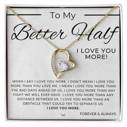 My Better Half, I Love You More - Thinking of You - Sentimental and Romantic Gift for Her -  Christmas, Valentine's, Birthday or Anniversary Gifts