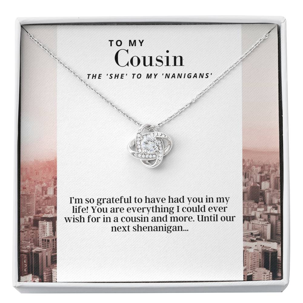 To My Cousin - The She To My Nanigans -  Love Knot - Pendant Necklace - The Perfect Gift For Female Cousin