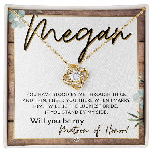 Matron of Honor Proposal Gift, Custom Name - Be My MOH Gift From Bride - Through Thick and Thin , Rustic and Wood Wedding Theme - Jewelry - Personalized Gift