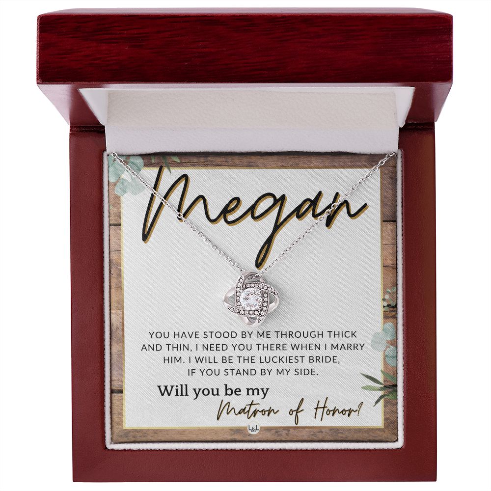 Matron of Honor Proposal Gift, Custom Name - Be My MOH Gift From Bride - Through Thick and Thin , Rustic and Wood Wedding Theme - Jewelry - Personalized Gift