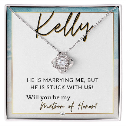 Matron of Honor Proposal Gift, Custom Name - Unique Be My MOH Gift From Bride - Stuck With Us , Beach and Destination Wedding Theme - Jewelry - Personalized Gift