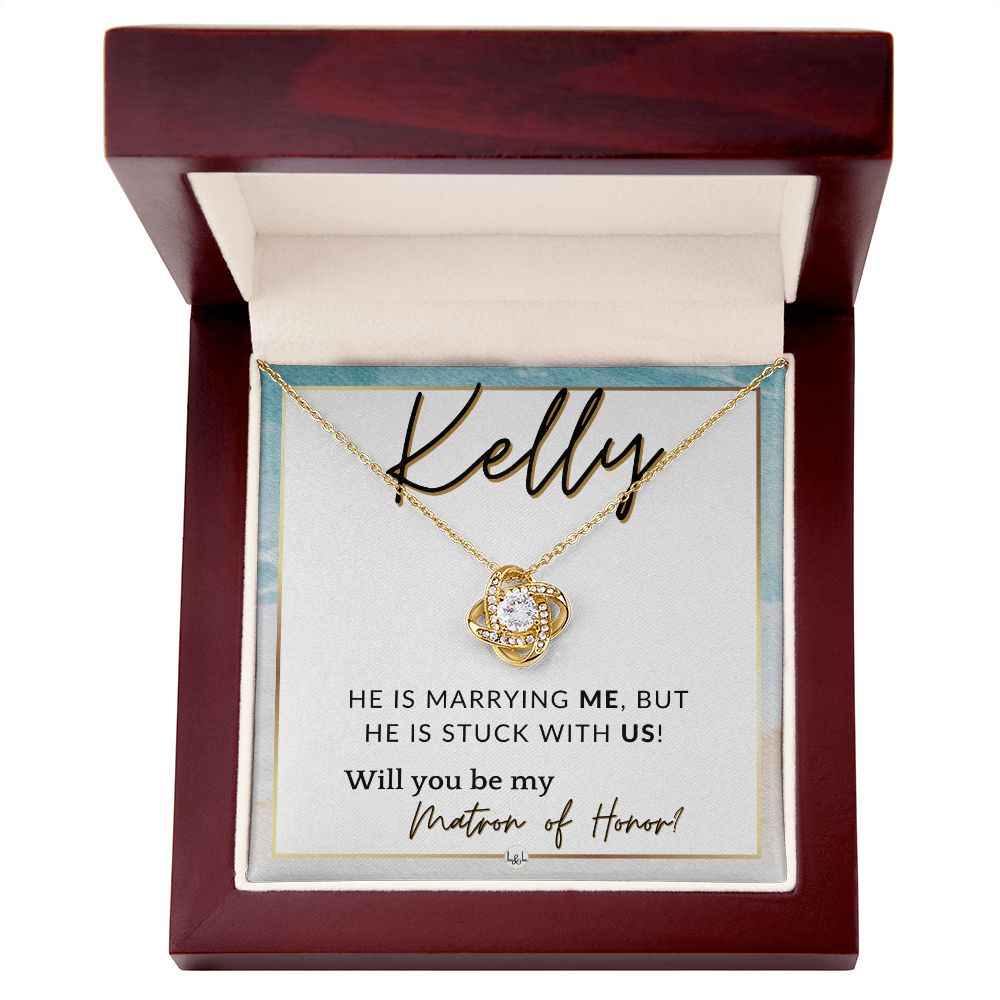 Matron of Honor Proposal Gift, Custom Name - Unique Be My MOH Gift From Bride - Stuck With Us , Beach and Destination Wedding Theme - Jewelry - Personalized Gift