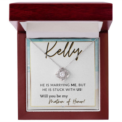 Matron of Honor Proposal Gift, Custom Name - Unique Be My MOH Gift From Bride - Stuck With Us , Beach and Destination Wedding Theme - Jewelry - Personalized Gift