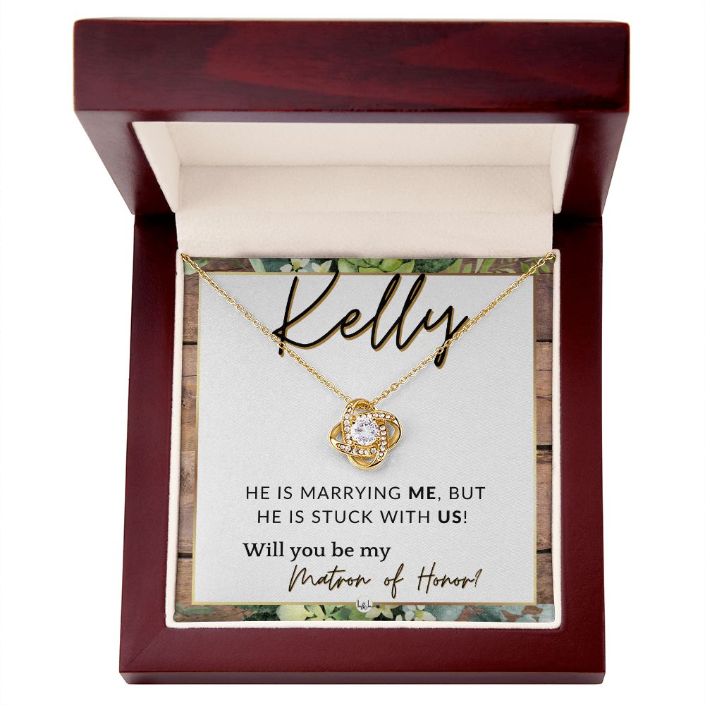 Matron of Honor Proposal Gift, Custom Name - Unique Be My MOH Gift From Bride - Stuck With Us , Rustic and Wood Wedding Theme - Jewelry - Personalized Gift
