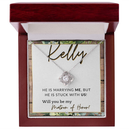Matron of Honor Proposal Gift, Custom Name - Unique Be My MOH Gift From Bride - Stuck With Us , Rustic and Wood Wedding Theme - Jewelry - Personalized Gift