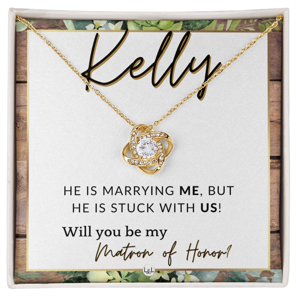 Matron of Honor Proposal Gift, Custom Name - Unique Be My MOH Gift From Bride - Stuck With Us , Rustic and Wood Wedding Theme - Jewelry - Personalized Gift
