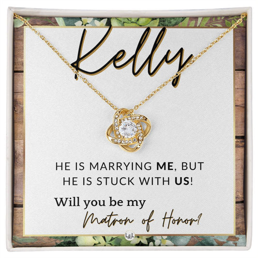 Matron of Honor Proposal Gift, Custom Name - Unique Be My MOH Gift From Bride - Stuck With Us , Rustic and Wood Wedding Theme - Jewelry - Personalized Gift
