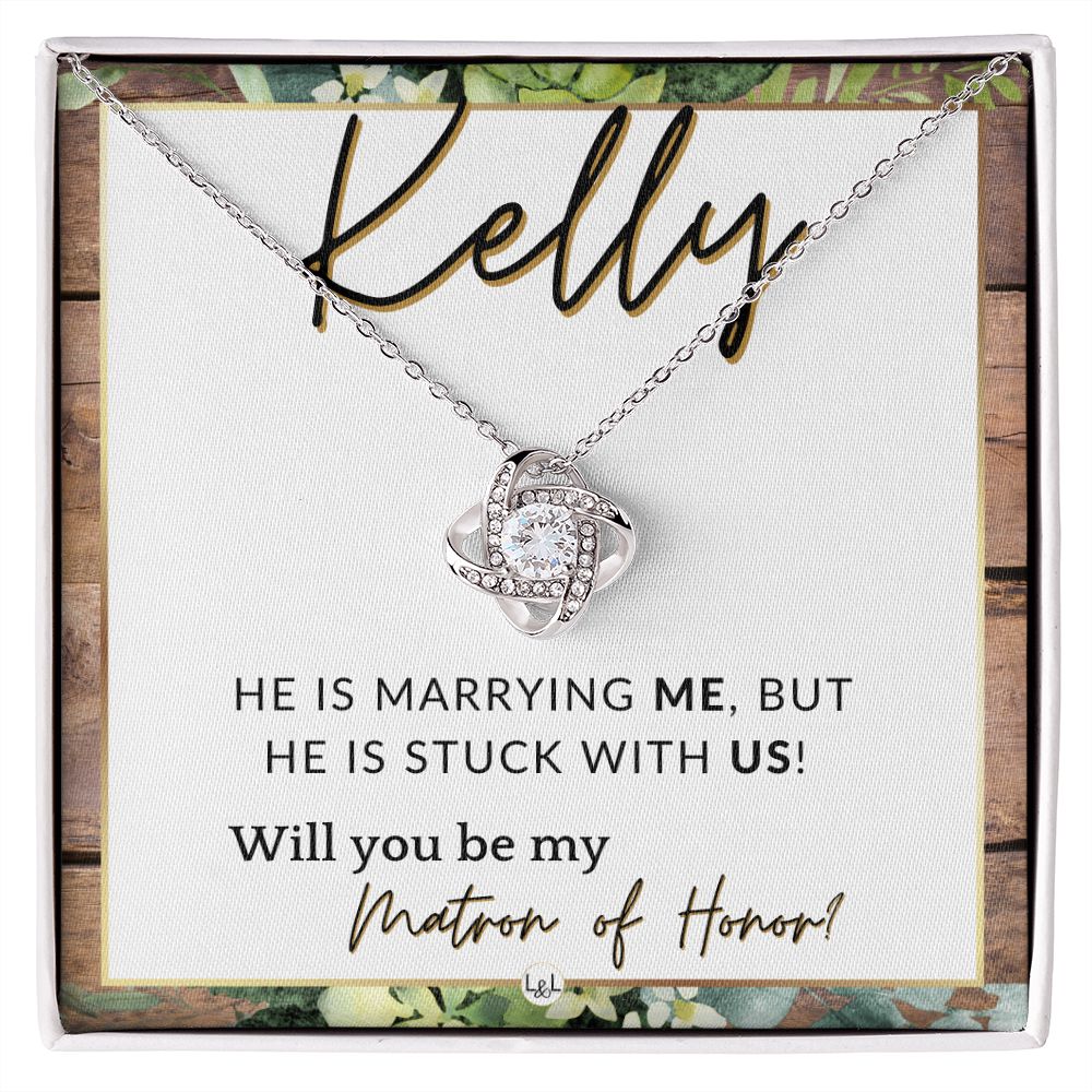 Matron of Honor Proposal Gift, Custom Name - Unique Be My MOH Gift From Bride - Stuck With Us , Rustic and Wood Wedding Theme - Jewelry - Personalized Gift