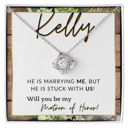 Matron of Honor Proposal Gift, Custom Name - Unique Be My MOH Gift From Bride - Stuck With Us , Rustic and Wood Wedding Theme - Jewelry - Personalized Gift